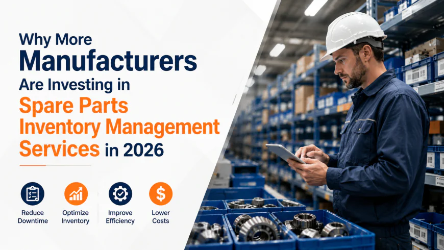 Why More Manufacturers Are Investing in Spare Parts Inventory Management Services in 2026