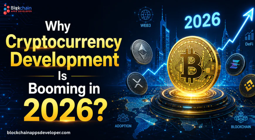 Why Cryptocurrency Development Is Booming in 2026?