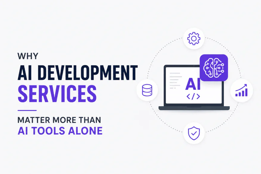 Why AI Development Services Matter More Than AI Tools Alone
