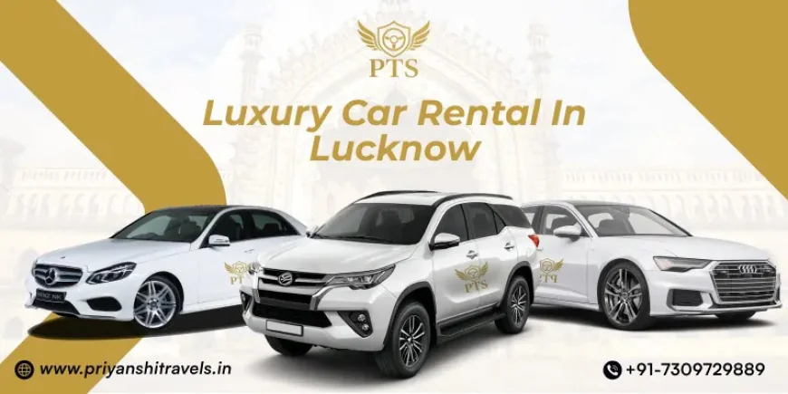 Luxury Car Rental in Lucknow for Corporate and VIP Travel