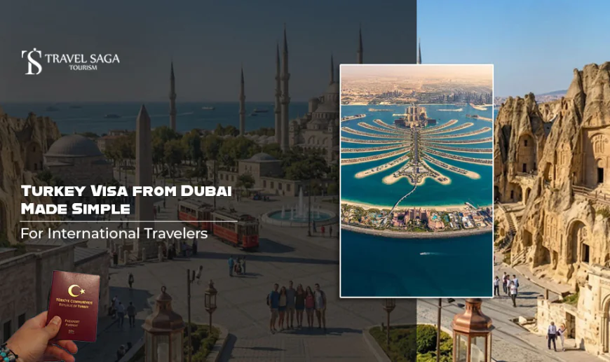 Turkey Visa from Dubai Made Simple for International Travelers