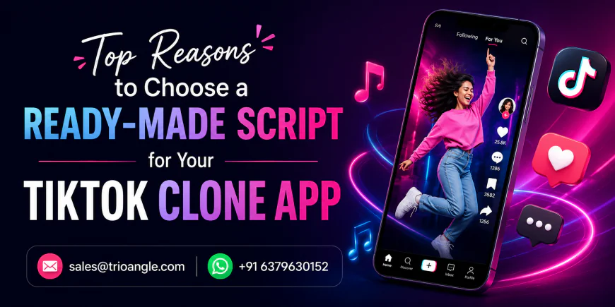 Top Reasons to Choose a Ready-Made Script for Your TikTok Clone App