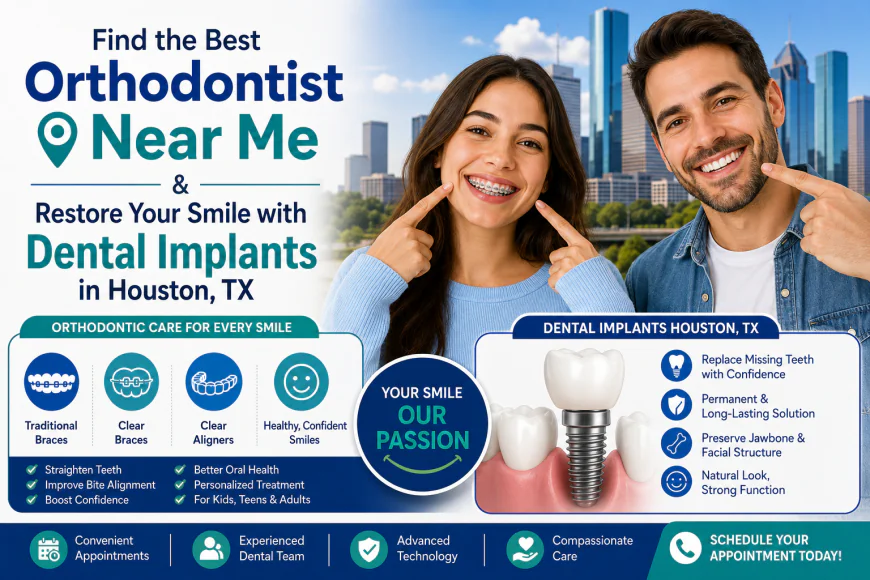 Find the Best Orthodontist Near Me & Restore Your Smile with Dental Implants in Houston, TX