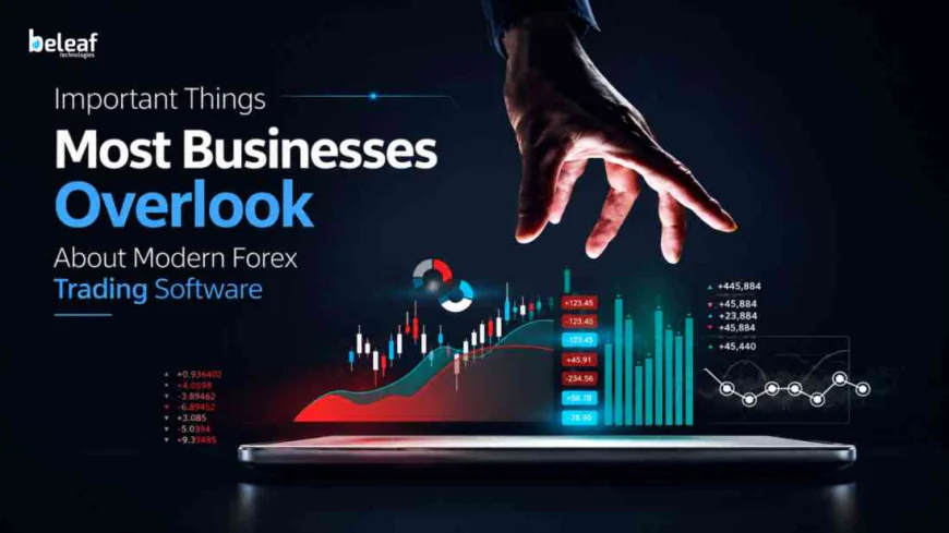 Important Things Most Businesses Overlook About Modern Forex Trading Software