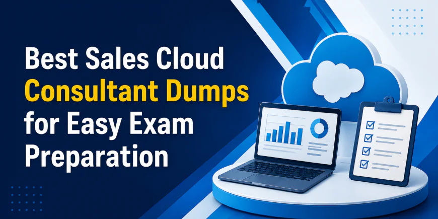 Best Sales Cloud Consultant Dumps for Easy Exam Preparation