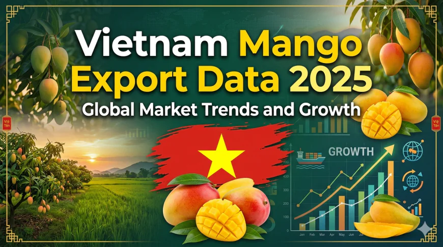 Vietnam Mango Export Data 2025: Global Market Trends and Growth