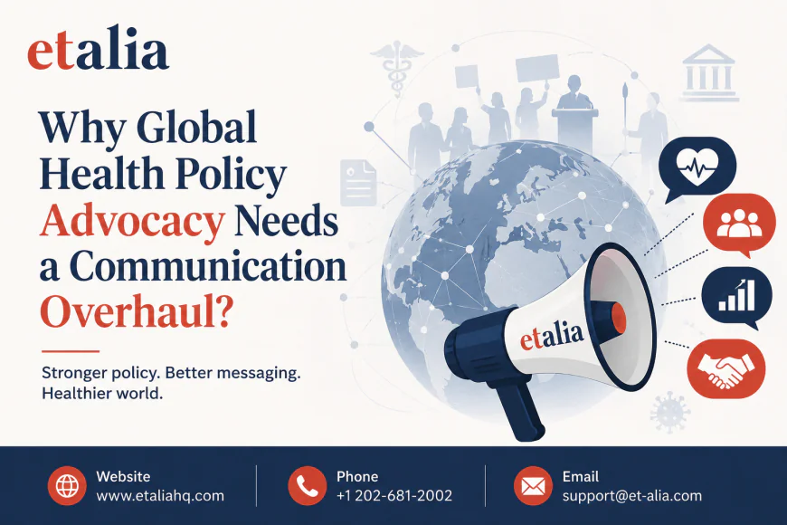 Why Global Health Policy Advocacy Needs a Communication Overhaul?