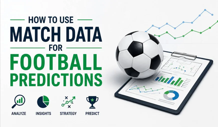 How to Use Match Data for Football Predictions