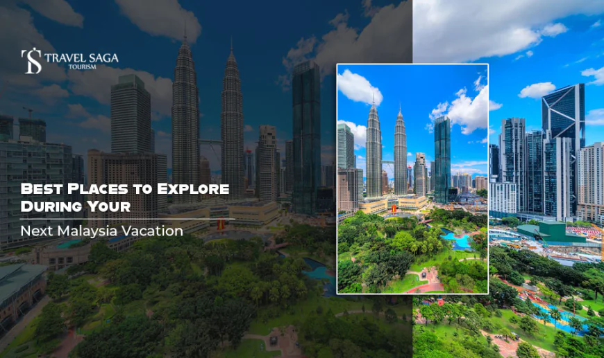 Best Places to Explore During Your Next Malaysia Vacation