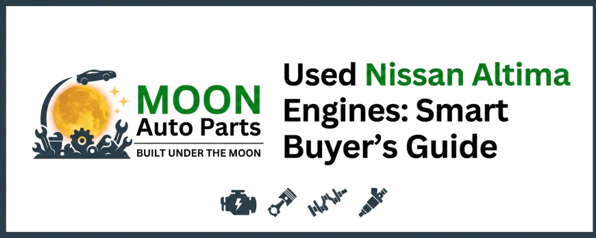 Used Nissan Altima Engines: Smart Buyer’s Guide