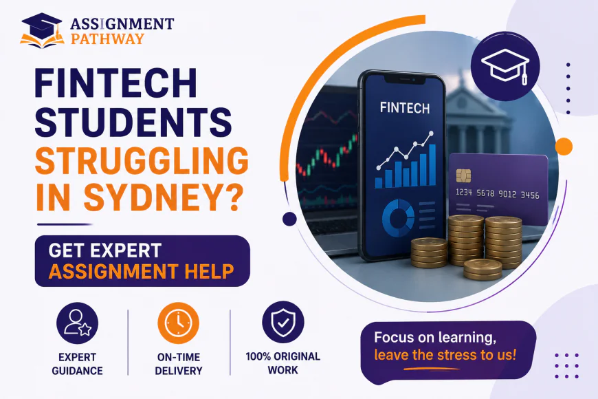 Fintech Students Struggling in Sydney: Get Expert Assignment Help
