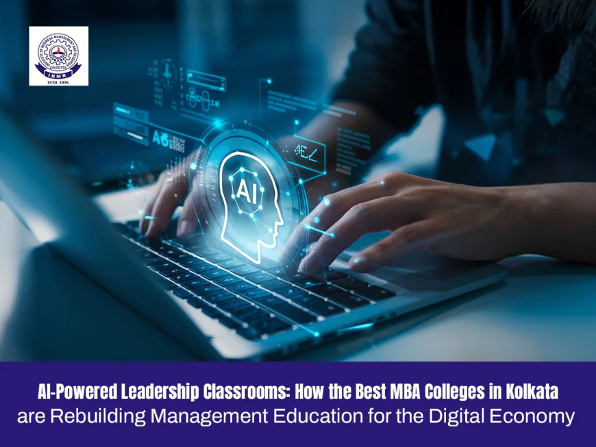 How the Best MBA Colleges in Kolkata Are Rebuilding Management Education for the Digital Economy