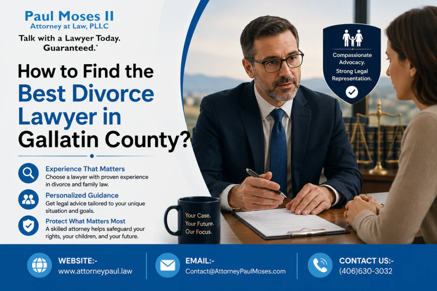 How to Find the Best Divorce Lawyer in Gallatin County? | Attorney Paul Moses