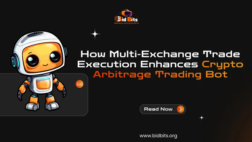 How Multi-Exchange Trade Execution Enhances Crypto Arbitrage Trading Bot