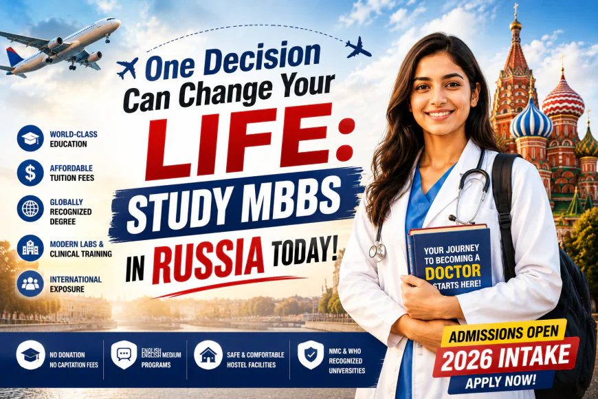✈️ One Decision Can Change Your Life: Study MBBS in Russia Today!