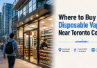Where to Buy Disposable Vapes Near Toronto Condos