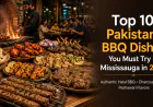 Top 10 Pakistani BBQ Dishes You Must Try in Mississauga in 2026
