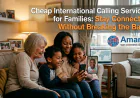 Cheap International Calling Services for Families: Stay Connected Without Breaking the Bank