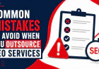 Common Mistakes to Avoid When You Outsource SEO Services