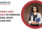 Affordable UPSC Coaching vs Premium Coaching: What Works Better?