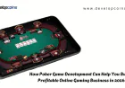 How Poker Game Development Can Help You Build a Profitable Online Gaming Business in 2026