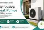 The Complete Guide to Air Source Heat Pumps Installation in Dublin