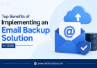 Top Benefits of Implementing an Email Backup Solution in 2026