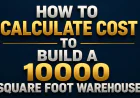 How Calculate Cost To Build A 10000 Square Foot Warehouse?