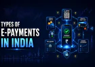 Types of E-Payments in India: A Complete Guide to Digital Payment Methods