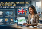 Online Dissertation Writing Help Services UK: Everything You Need to Know in 2026
