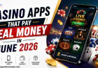 Best Casino Apps That Pay Real Money in June 2026