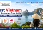 Best Vietnam Tour Packages from India: Budget, Family & Honeymoon Trips