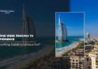 Is One Week Enough to Experience Everything Dubai Is Famous For?