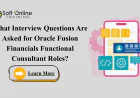 What Interview Questions Are Asked for Oracle Fusion Financials Functional Consultant Roles?