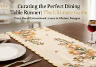 From Minimalist to Luxury! Finding the Perfect Table Runner for Your Home