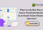 What Are the Best Ways to Answer Functional Questions in an Oracle Fusion Financials Interview?