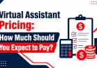 Virtual Assistant Pricing: How Much Should You Expect to Pay?