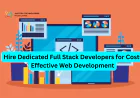 Hire Dedicated Full Stack Developers for Cost-Effective Web Development