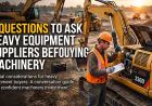7 Questions to Ask Heavy Equipment Suppliers Before Buying Machinery