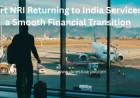 Expert NRI Returning to India Services for a Smooth Financial Transition