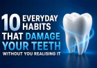 10 Everyday Habits That Damage Your Teeth Without You Realising It