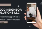 Good Neighbor Solutions LLC: Professional Support for a Smoother Divorce Process
