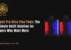 Hayati Pro Ultra Plus Pods: The Ultimate Refill Solution for Vapers Who Want More