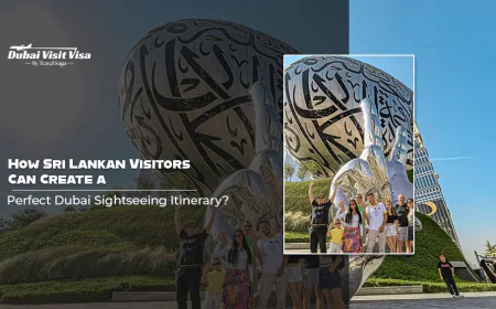 How Sri Lankan Visitors Can Create A Perfect Dubai Sightseeing Itinerary?