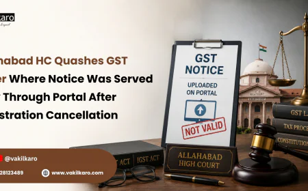 Allahabad HC Quashes GST Order Where Notice Was Served Only Through Portal After Registration Cancellation