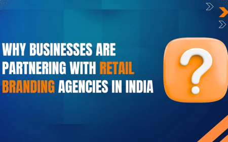 Why Businesses Are Partnering with Retail Branding Agencies in India