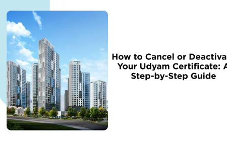 How to Cancel or Deactivate Your Udyam Certificate: A Step-by-Step Guide