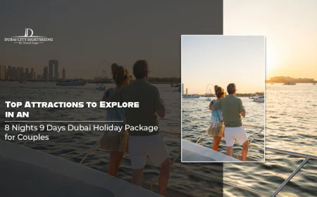 Top Attractions to Explore in an 8 Nights 9 Days Dubai Holiday Package for Couples