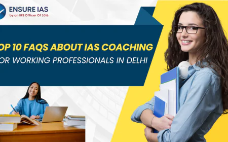Top 10 FAQs About IAS Coaching for Working Professionals in Delhi
