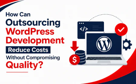 How Can Outsourcing WordPress Development Reduce Costs Without Compromising Quality?
